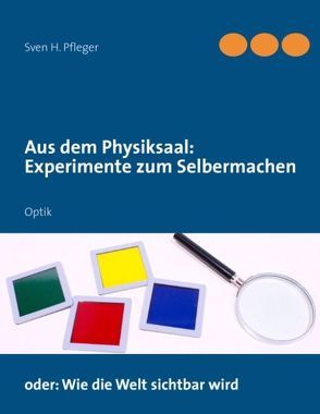 Aus dem Physiksaal: Experimente zum Selbermachen von Pfleger,  Sven H.