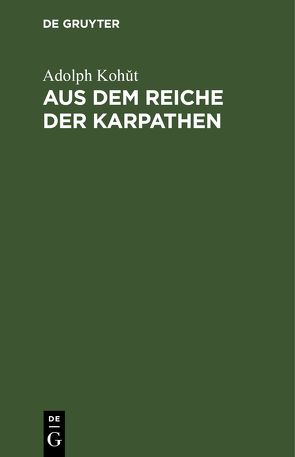 Aus dem Reiche der Karpathen von Kohut,  Adolph