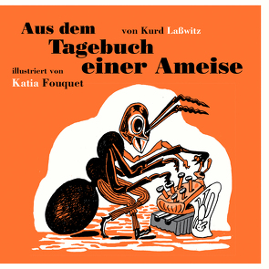 Aus dem Tagebuch einer Ameise von Fouquet,  Katia, Lasswitz,  Kurd