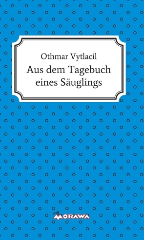 Aus dem Tagebuch eines Säuglings von Vytlacil,  Othmar