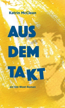 Aus dem Takt – ein Ost-West-Roman von McClean,  Katrin