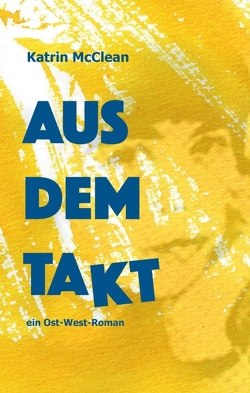 Aus dem Takt – ein Ost-West-Roman von McClean,  Katrin