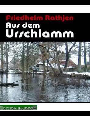 Aus dem Urschlamm von Rathjen,  Friedhelm