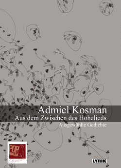 Aus dem Zwischen des Hohelieds. Ausgewählte Gedichte. von Kosman,  Admiel, Lutz,  Edith, Lutz,  Edith;Breuer,  Theo, Pop,  Traian