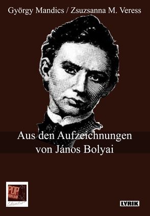 Aus den Aufzeichnungen von János Bolyai von Mandics,  György, Pop,  Traian, Schiff,  Julia;Gehrisch,  Peter, Veress,  Zsuzsanna M.