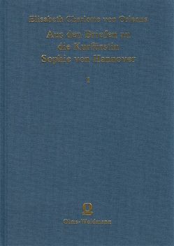 Aus den Briefen der Herzogin Elisabeth Charlotte von Orleans an die Kurfürstin Sophie von Hannover von Bodemann,  Eduard