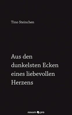 Aus den dunkelsten Ecken eines liebevollen Herzens von Steinchen,  Tino