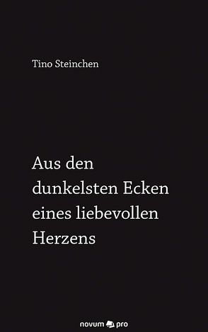 Aus den dunkelsten Ecken eines liebevollen Herzens von Steinchen,  Tino