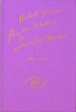 Aus den Inhalten der esoterischen Stunden, Band I: 1904-1909 von Rudolf Steiner Nachlassverwaltung, Sam,  Martina M, Steiner,  Rudolf, Wiesberger,  Hella