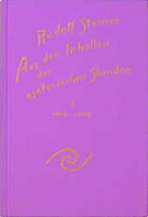 Aus den Inhalten der esoterischen Stunden, Band I: 1904-1909 von Rudolf Steiner Nachlassverwaltung, Sam,  Martina M, Steiner,  Rudolf, Wiesberger,  Hella