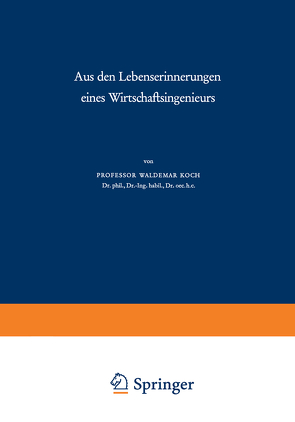 Aus den Lebenserinnerungen eines Wirtschaftsingenieurs von Koch,  Waldemar