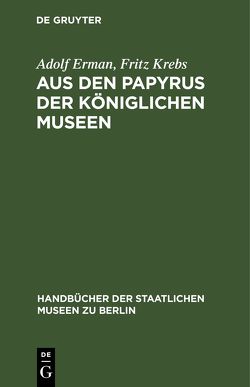 Aus den Papyrus der Königlichen Museen von Erman,  Adolf, Krebs,  Fritz