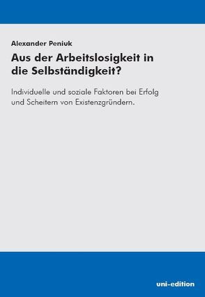 Aus der Arbeitslosigkeit in die Selbständigkeit? von Peniuk,  Alexander