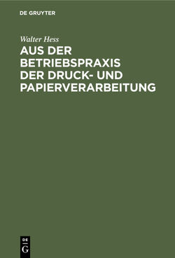 Aus der Betriebspraxis der Druck- und Papierverarbeitung von Hess,  Walter