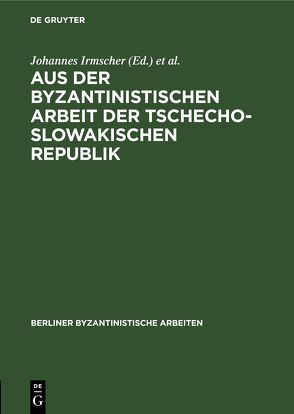 Aus der Byzantinistischen Arbeit der Tschechoslowakischen Republik von Irmscher,  Johannes, Salač,  Antonin