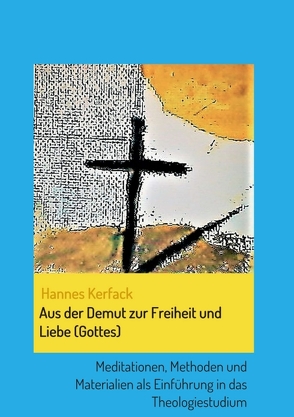 Aus der Demut zur Freiheit und Liebe (Gottes) von Kerfack,  Hannes