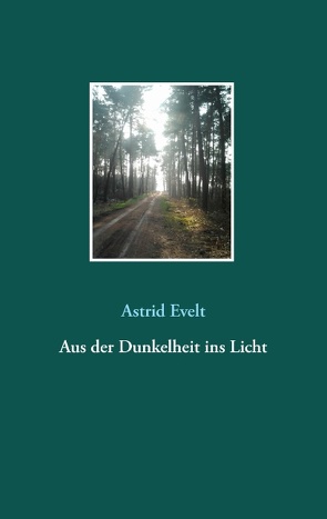 Aus der Dunkelheit ins Licht von Evelt,  Astrid