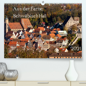 Aus der Ferne: Schwäbisch Hall 2021 (Premium, hochwertiger DIN A2 Wandkalender 2021, Kunstdruck in Hochglanz) von N.,  N.