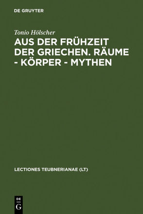 Aus der Frühzeit der Griechen. Räume – Körper – Mythen von Hölscher,  Tonio