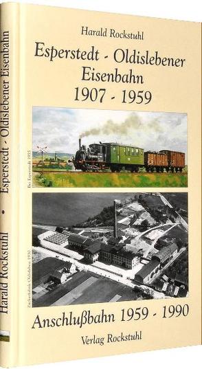 Aus der Geschichte der Bahnlinie – Esperstedt (Kyffh.)-Oldisleben 1907-1959 und der Anschlussbahn 1959-1990 von Rockstuhl,  Harald