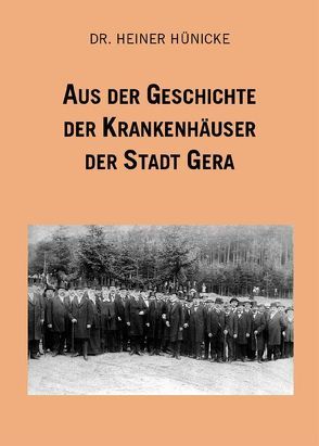 Aus der Geschichte der Krankenhäuser der Stadt Gera von Hünicke,  Heiner