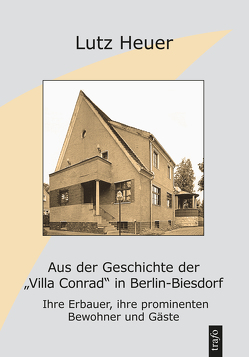 Aus der Geschichte der ‚Villa Conrad‘ in Berlin-Biesdorf von Heuer,  Lutz Aus der Geschichte der ‚Villa Conrad‘ in Berlin-Biesdorf von Heuer,  Lutz