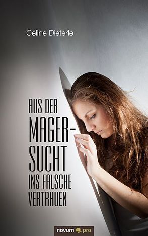 Aus der Magersucht ins falsche Vertrauen von Dieterle,  Céline