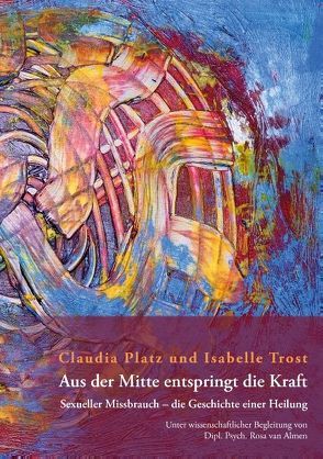 Aus der Mitte entspringt die Kraft von Platz,  Claudia, Trost,  Isabelle