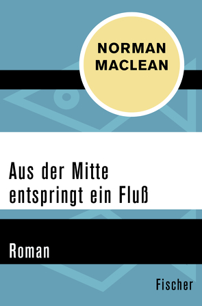 Aus der Mitte entspringt ein Fluss von Maclean,  Norman, Samland,  Bernd