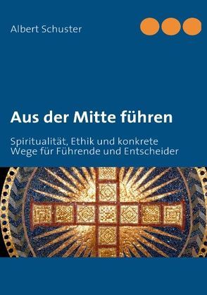 Aus der Mitte führen von Schuster,  Albert