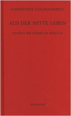 Aus der Mitte leben von Goldschmidt,  Christoph, Schönborn,  Christoph Kardinal