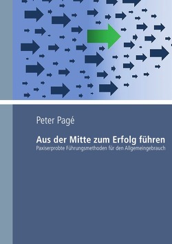 Aus der Mitte zum Erfolg führen von Pagé,  Peter