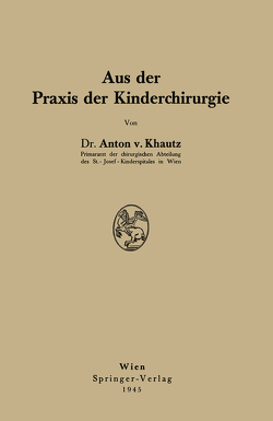 Aus der Praxis der Kinderchirurgie von Khautz,  Anton