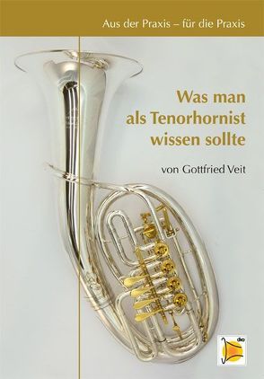 Aus der Praxis für die Praxis – Was man als Tenorhornist wissen sollte von Veit,  Gottfried