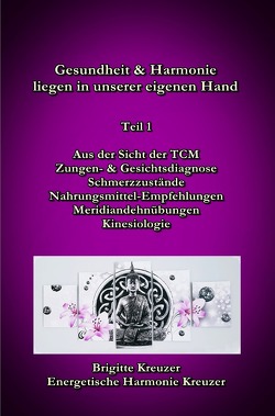 Aus der Sicht der TCM, Zungen- und Gesichtsdiagnose, Schmerzzustände,… / Gesundheit & Harmonie liegen in unserer eigenen Hand von Kreuzer,  Brigitte