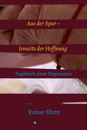 Aus der Spur – jenseits der Hoffnung von Ehritt,  Dr. Rainer