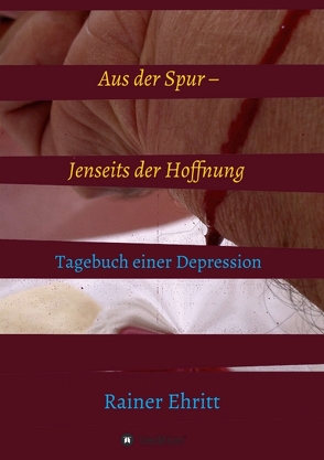 Aus der Spur – jenseits der Hoffnung von Ehritt,  Dr. Rainer