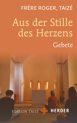 Aus der Stille des Herzens von Communauté von Taizé, Frère Roger,  Taizé