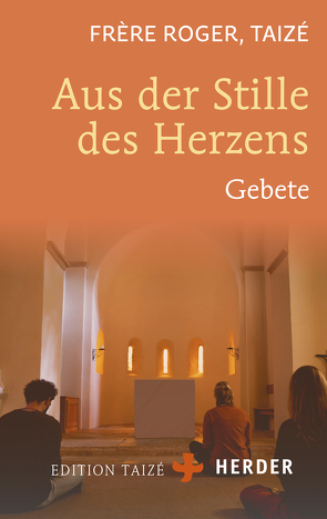 Aus der Stille des Herzens von Communauté von Taizé, Frère Roger,  Taizé