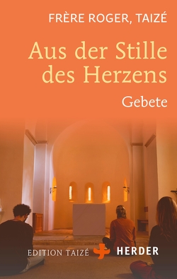 Aus der Stille des Herzens von (Taizé),  Frère Roger, Taizé,  Communauté von