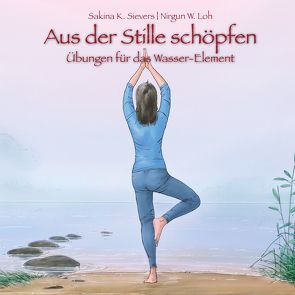 Aus der Stille schöpfen von Loh,  Nirgun W., Oberdieck,  Bernhard, Sievers,  Sakina K.