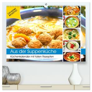 Aus der Suppenküche. Küchenkalender mit tollen Rezepten (hochwertiger Premium Wandkalender 2024 DIN A2 quer), Kunstdruck in Hochglanz von Hurley,  Rose