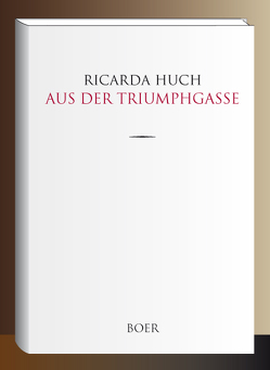 Aus der Triumphgasse von Huch,  Ricarda