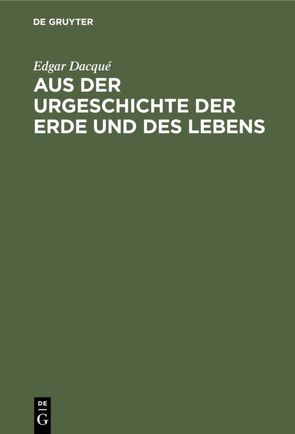 Aus der Urgeschichte der Erde und des Lebens von Dacqué,  Edgar