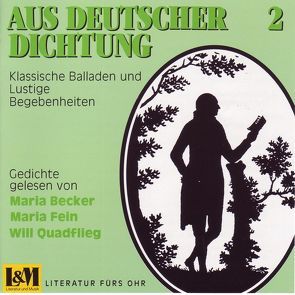 Aus deutscher Dichtung. Gedichte von Becker,  Maira, Becker,  Maria, Droste-Hülshoff,  Annette von, Eichendorff,  Joseph von, Fein,  Maria, Fontane,  Theodor, Goethe,  Johann W von, Hebel,  Johann P, Kleist,  Heinrich von, Meyer,  Conrad F, Quadflieg,  Will, Schiller,  Friedrich, Uhland,  Ludwig