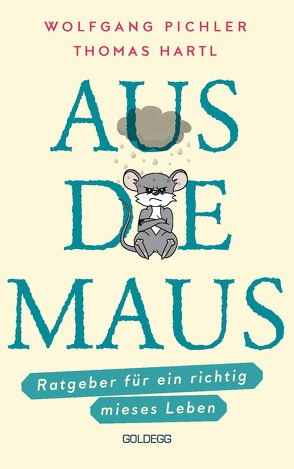 Aus die Maus – Ratgeber für ein richtig mieses Leben. Grübeln und Schwarzmalen macht doch Spaß! Negative Denkmuster austricksen & eine positive Lebenseinstellung finden. Humorvolles Geschenkbuch von Hartl,  Thomas, Pichler,  Wolfgang