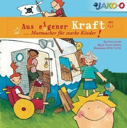 Aus eigener Kraft … Mutmacher für starke Kinder! von Fischer,  Ulrike, Grube,  Petra, Klemm,  Thomas, pehnert&hoffmann GbR