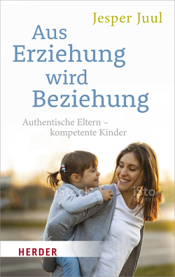 Aus Erziehung wird Beziehung von Juul,  Jesper, Szöllösi,  Ingeborg