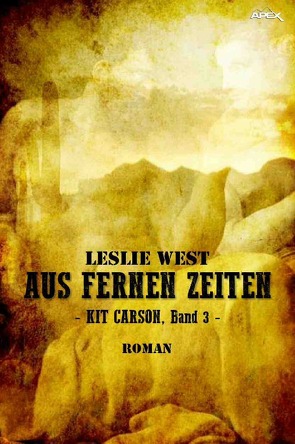 AUS FERNEN ZEITEN – KIT CARSON, BAND 3 von Dörge,  Christian, West,  Leslie