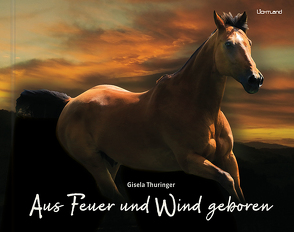 Aus Feuer und Wind geboren von Thuringer,  Gisela